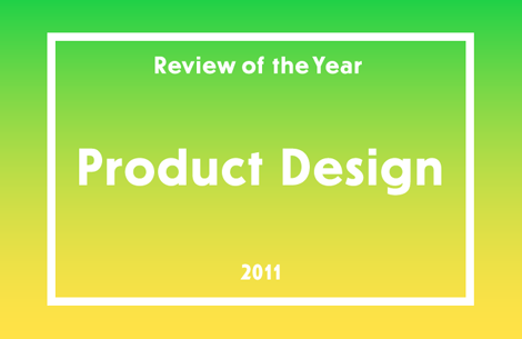Review of the Year 2011: Product Design