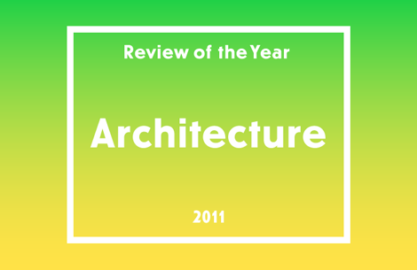 Review of the Year 2011: Architecture