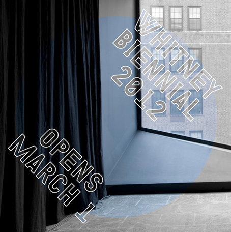 A promotional image for the “Whitney Biennial 2012”. The text is laid over a scene featuring a heavy black curtain and a large window overlooking a city building. Additional text at the bottom reads “Opens March 1”.