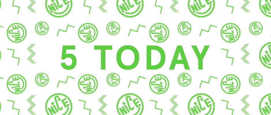 A bright green graphic on a white background reads “5 TODAY”. The text is surrounded by a repeating pattern of zig-zags and circular logos containing the word “NICE”.