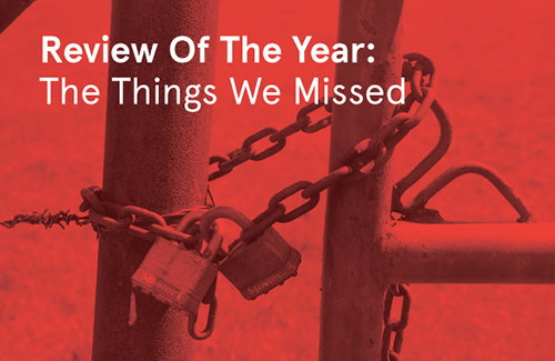 The things we missed out on this year which we're kicking ourselves for!