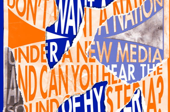 A collage of torn paper scraps in orange, blue and white. Bold typography across the fragments reads “DON’T WANT A NATION UNDER A NEW MEDIA AND CAN YOU HEAR THE SOUND OF HYSTERIA?”.