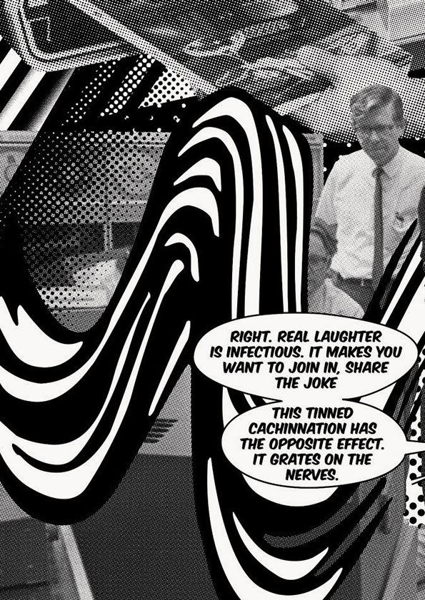 A black and white collage featuring a person in a short-sleeved shirt and tie. They are partially obscured by bold, swirling black and white stripes and halftone patterns. Two speech bubbles read, “Right. Real laughter is infectious. It makes you want to join in, share the joke” and “This tinned cachinnation has the opposite effect. It grates on the nerves.”
