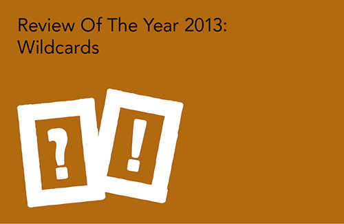 Review of the Year 2013: Rob Alderson picks his wildcards of the year