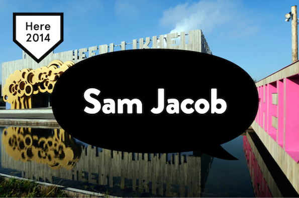 Here 2014: Co-founder of FAT Architecture Sam Jacob will join us at Here London! 