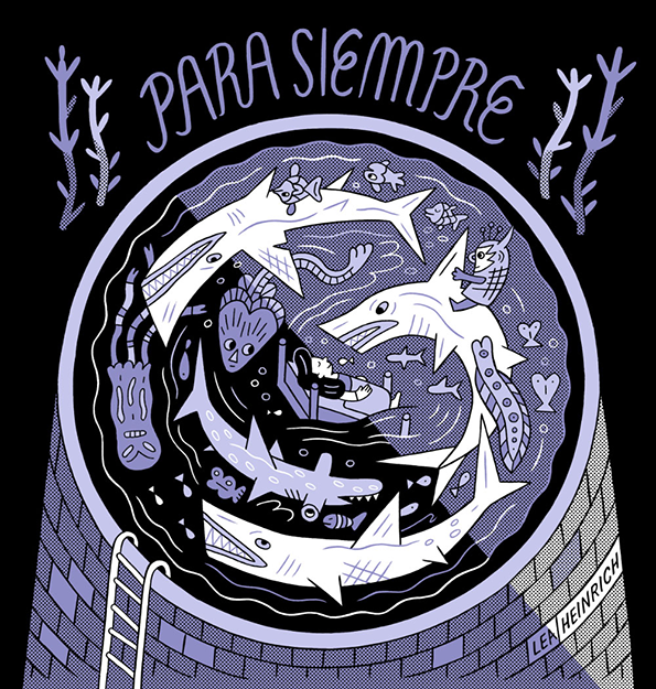 An illustration of a circular pool filled with sharks and strange sea creatures. The words “PARA SIEMPRE” are written in a curved line above the pool, with the name “Lea Heinrich” in the bottom right.