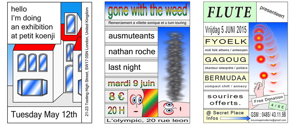 Three digital posters with simple illustrations and text. The first is a white and blue drawing of a building that reads “hello I’m doing an exhibition at petit koenji” and “Tuesday May 12th”. The second features a blue header reading “gone with the weed” above a list of names and the date “mardi 9 juin”. The third is a green and white poster for “FLUTE” featuring a list of performers and the date “Vrijdag 5 JUNI 2015”.