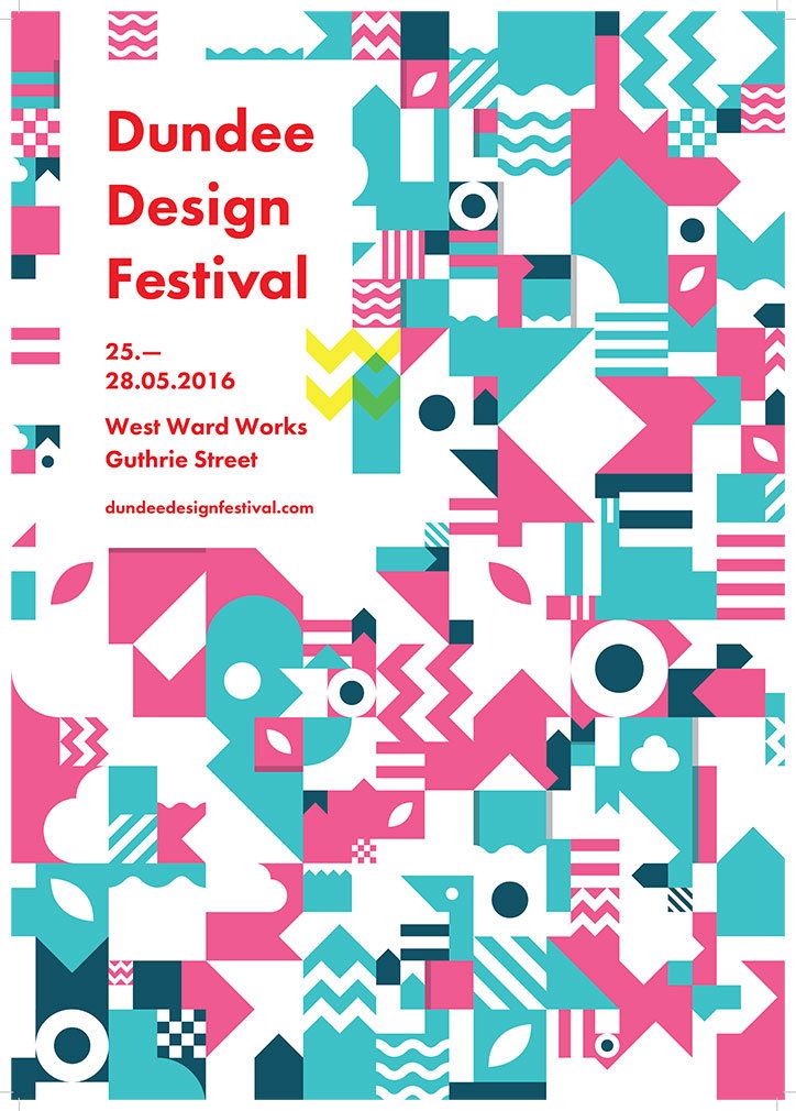 A bold typographic poster for the “Dundee Design Festival”. The left side lists the dates “25.– 28.05.2016”, the venue “West Ward Works Guthrie Street” and a website. The rest of the page is filled with a dense, colourful collage of geometric shapes in pink, teal and white.