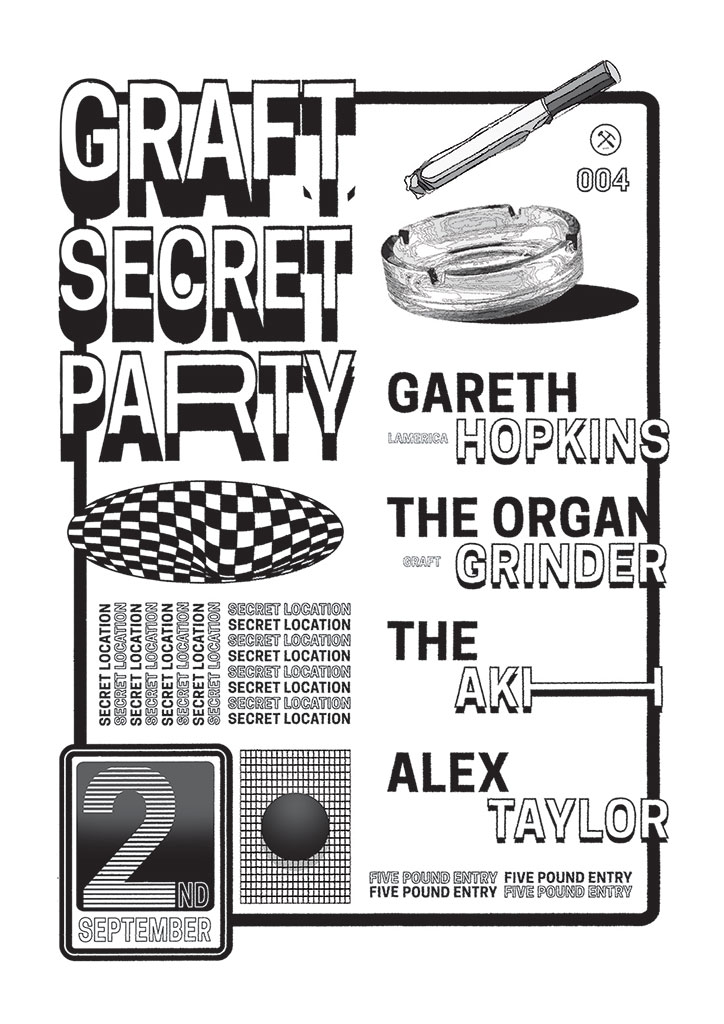 A black and white poster for a “Graft Secret Party” on 2 September. It features a line-up including Gareth Hopkins, The Organ Grinder, The Aki and Alex Taylor. Illustrations of a cigarette and an ashtray sit above the names, while the words “Secret Location” are repeated across the centre. The bottom of the poster notes a “Five Pound Entry”.
