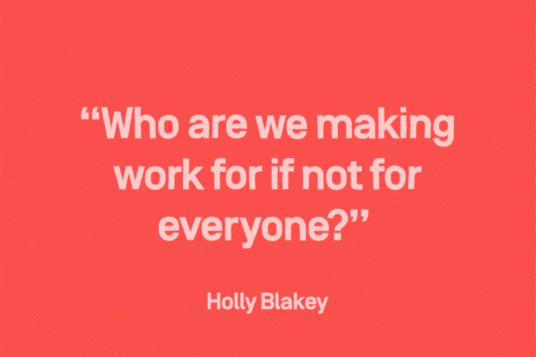 White text on a bright red background reads “Who are we making work for if not for everyone?”. The name “Holly Blakey” is written in smaller text below.