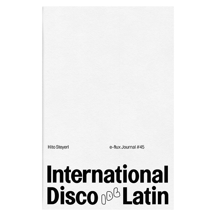 The white cover of e-flux Journal #45 by Hito Steyerl. Bold black text at the bottom reads “International Disco Latin”, with a small, stylised graphic between the words.
