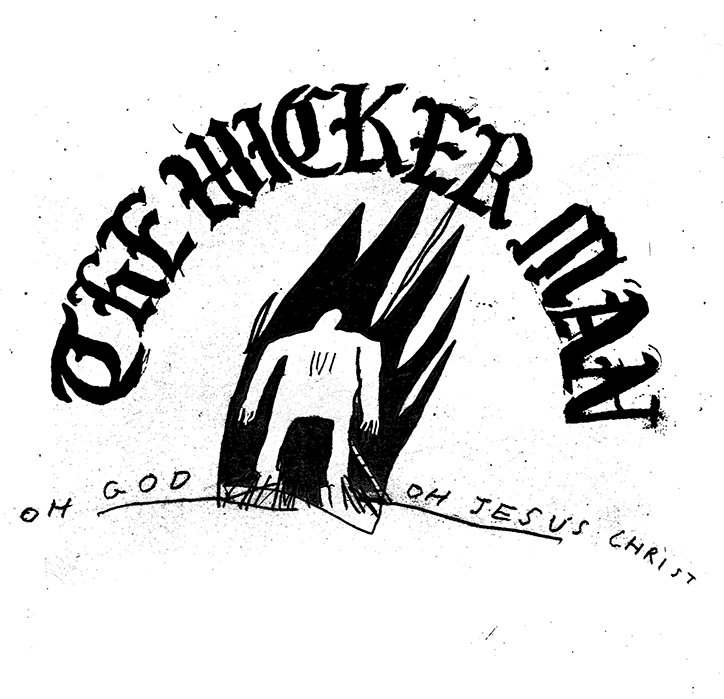 A black and white illustration of a figure engulfed in flames. Arched text above reads “The Wicker Man”, while handwritten text below reads “Oh God Oh Jesus Christ”.
