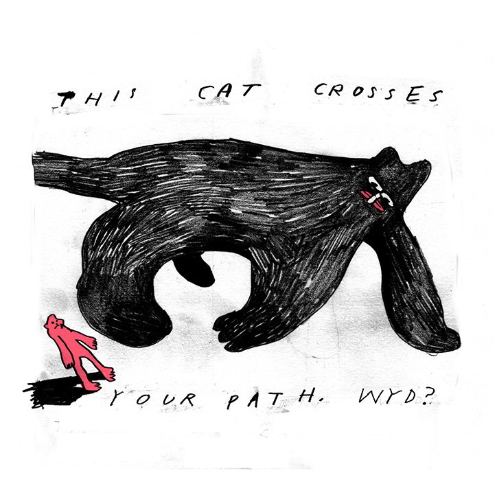 An illustration of a giant, scribbled black cat looming over a tiny pink figure. Text above and below the figures reads “This cat crosses your path. WYD?”.
