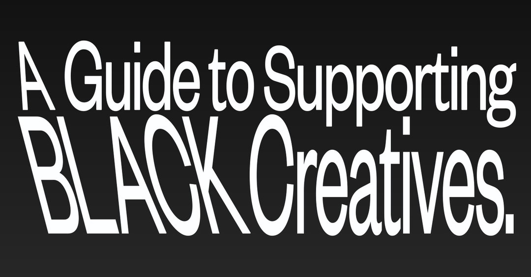 A Guide to Supporting Black Creatives by Kendall Henderson