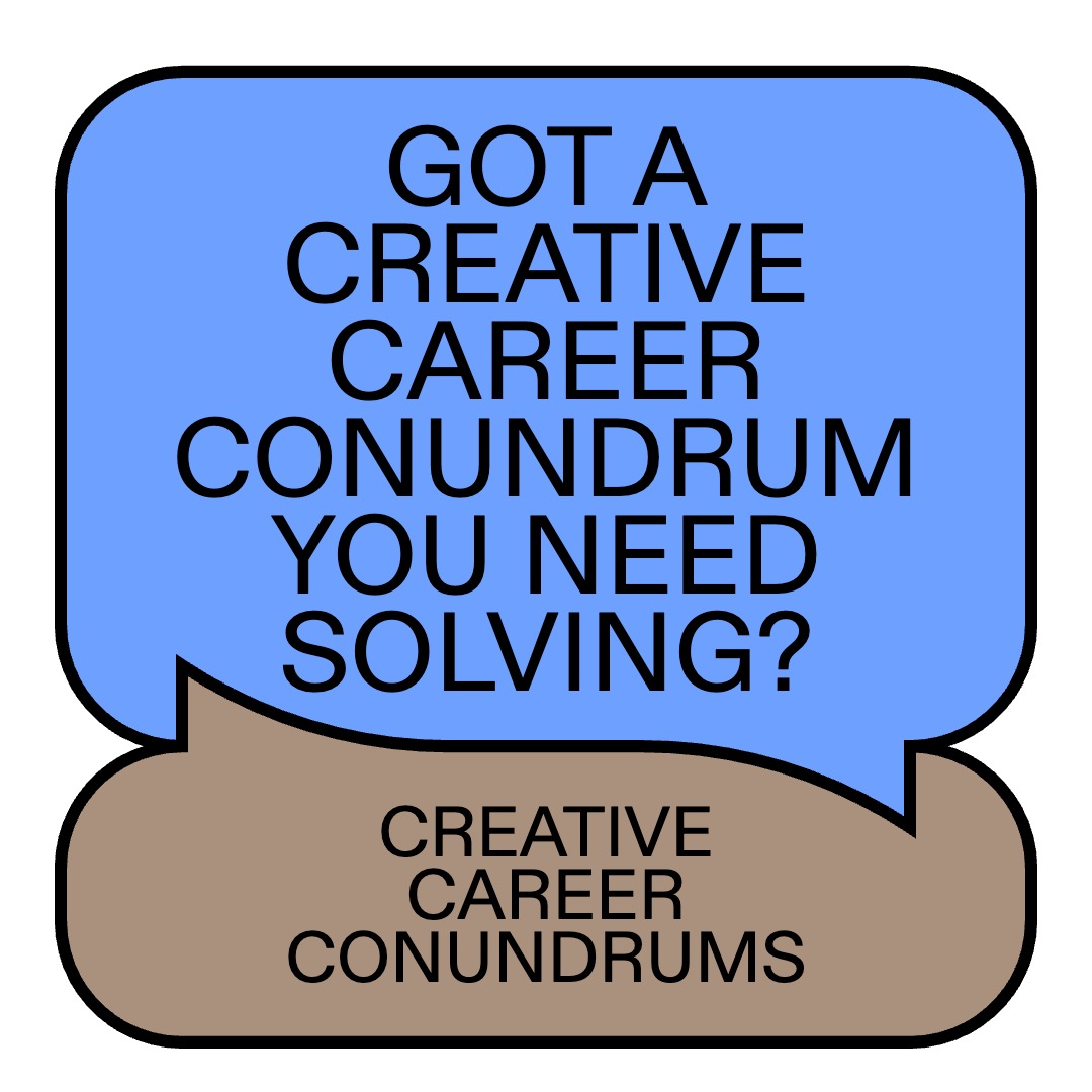 We need you! Submit your burning Creative Career Conundrums