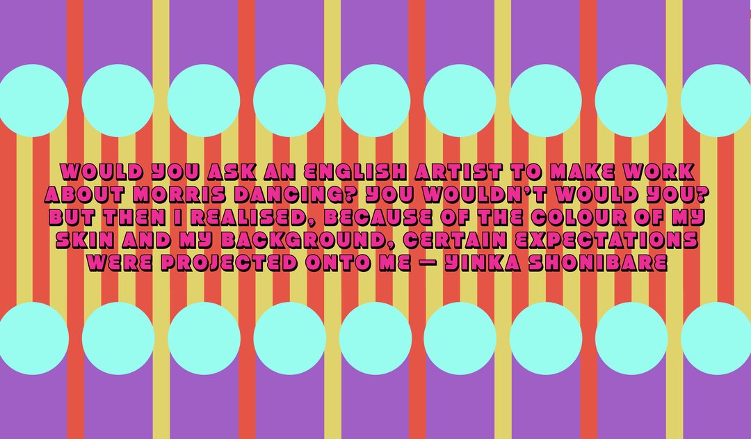 YinkaShonibare-YinkaIlori-InConversation-PullQuote.png