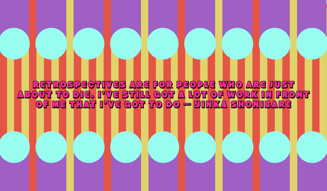 YinkaShonibare-YinkaIlori-InConversation-PullQuote2.png