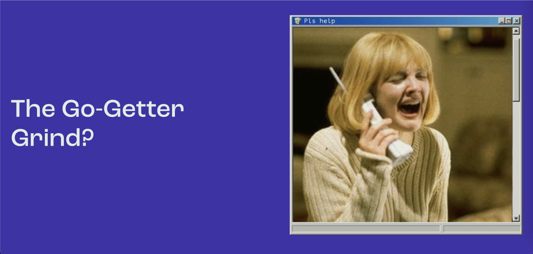 A person with blonde hair shouts into a chunky white cordless phone. The image is framed as a retro computer window with the title “Pls help” and is set against a purple background with the text “The Go-Getter Grind?”.