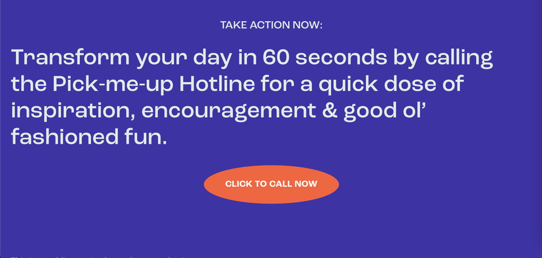 White text on a purple background reads “Take action now: Transform your day in 60 seconds by calling the Pick-me-up Hotline”. An orange oval button below reads “Click to call now”.