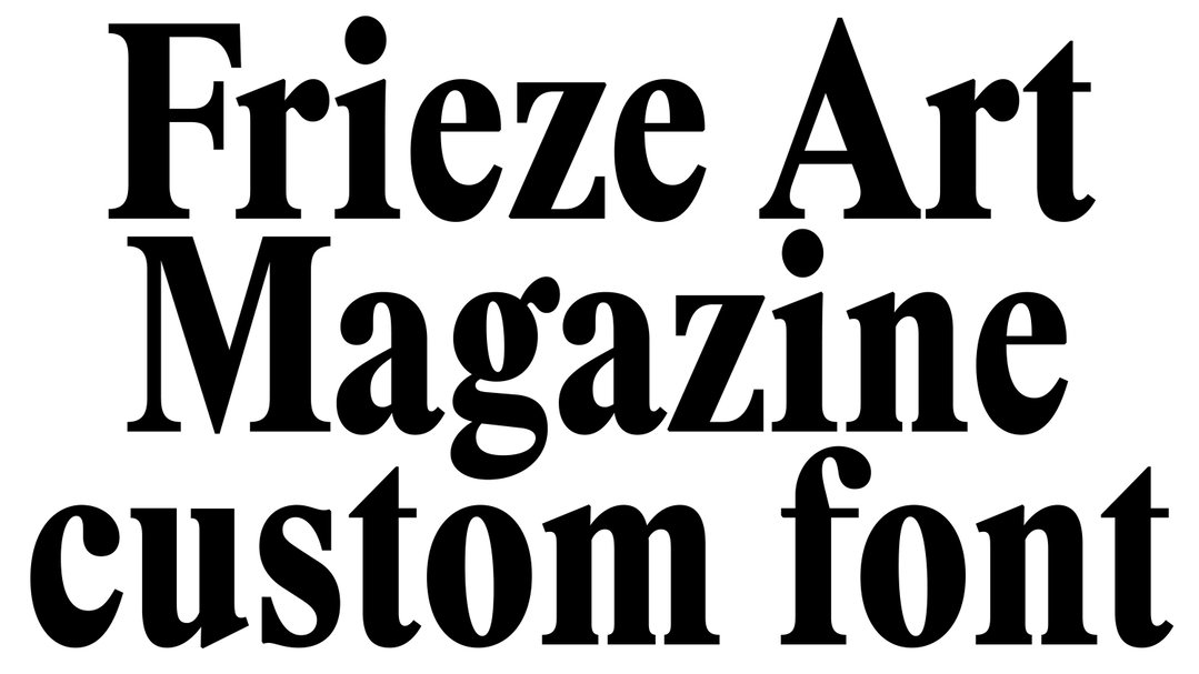 A bold, black serif typeface on a white background reads “Frieze Art Magazine custom font”. The text is arranged across three lines.