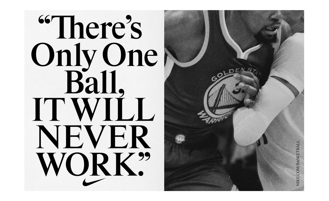 A black and white image split in two. The left side features a bold quote that reads “There’s Only One Ball, IT WILL NEVER WORK.” with a Nike swoosh below. The right side shows a close-up of Stephen Curry in a Golden State Warriors jersey during a game.